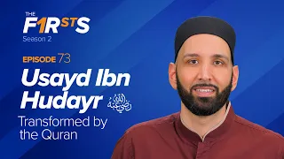 Usayd Ibn Hudayr (ra): Transformed by the Quran | The Firsts | Dr. Omar Suleiman