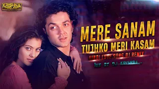 MERE SANAM TUJHKO MERI KASAM #HINDI_LOVE_SONG #DJ_REMIX_SONG MIX BY DJ KRISHNA DANCE REMIX