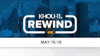 KHOU 11 Rewind: May 15-19