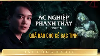 Nghe truyện ma : ÁC NGHIỆP PHANH THÂY - Chuyện ma cái giá cho kẻ bạc tình