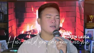 HOW COULD YOU SAY YOU LOVE ME | MARTIN LAUSA COVER