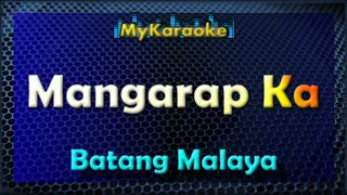 MANGARAP KA - Karaoke version in the style of  BATANG MALAYA