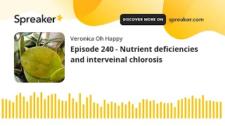 Episode 240 - Nutrient deficiencies and interveinal chlorosis