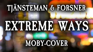 Tjänsteman & Forsner - Extreme Ways (Moby-cover)