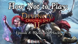 How Not to Play: Divinity: Original Sin II - S01E08 - Cheats and Hacks