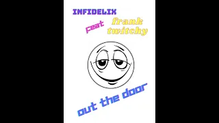 INFIDELIX: OUT THE DOOR (FT FRANK TWITCHY)