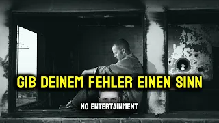 Gebe deinem Fehler einen Sinn ⎪NO ENTERTAINMENT