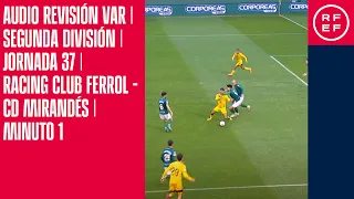 AUDIO REVISIÓN VAR | Segunda División | Jornada 37 | Racing Club Ferrol - CD Mirandés  | Minuto 1