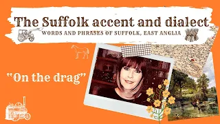 The Suffolk accent and dialect phrases, East Anglia (38) 'On the drag'