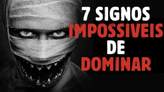 Os 7 Signos Impossíveis de DOMINAR 😱