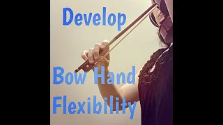 Developing Bow Hand Flexibility (Part 1 of 2)