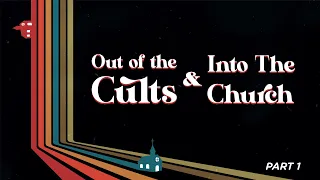 Cultish: Out of the Cults & Into the Church, Pt. 1