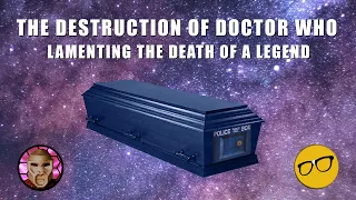 The Destruction of Doctor Who | A Rant Lamenting a Legend