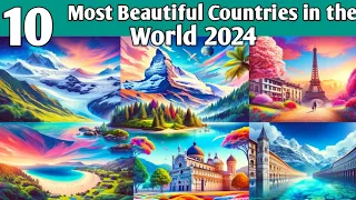 10 Most Beautiful Countries in the World 2024 | Most Beautiful Countries in the World