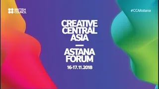 Creative Central Asia Astana Forum 2018. Day One, Part One