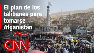 Lo que hicieron los talibanes para llegar a Kabul