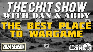THE CHIT SHOW | The Best Places to Wargame with Dan & Ardy