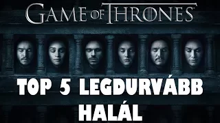 TOP 5 LEGDURVÁBB HALÁL A TRÓNOK HARCÁBAN