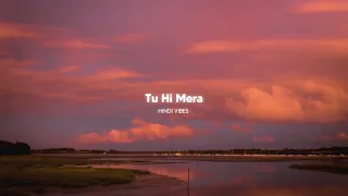 Tu Hi Mera ( Slowed + Reverb )