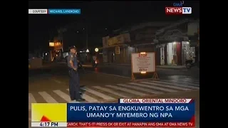 BP: Pulis, patay sa engkuwentro sa mga umano'y miyembro ng NPA sa Gloria, Oriental Mindoro