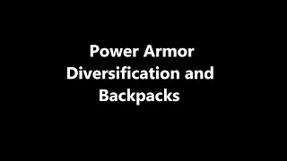 Power Armor Diversification and Backpacks
