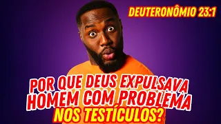 A ESTRANHA LEI DE DEUTERONÔMIO 23 SOBRE TESTÍCULOS COM PROBLEMAS