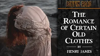 "The Romance of Certain Old Clothes" by Henry James | A Coffin Road Audiobook