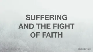 Suffering and the Fight of Faith - Clint Byars