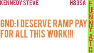KENNEDY STEVE: I DESERVE RAMP PAY FOR ALL THIS WORK!!!