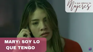 Lo Que Callamos Las Mujeres | Mary: Soy lo que tengo