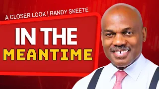 In the Meantime | Pastor Randy Skeete