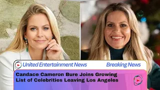 Candace Cameron Bure Joins Growing List of Celebrities Leaving Los Angeles