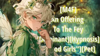 [M4F] An Offering to the Fey [Fantasy] [Fey Speaker] [Dominant] [Hypnosis] [Good Girl] [Pet]