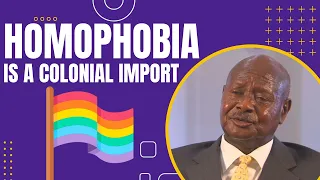 Uganda’s Anti-LGBT Law is 'Un-African' | Homophobia Is A Colonial Import!