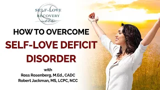 Experts Explain How To Overcome Self-Love Deficit Disorder/Codependency. With Robert Jackman.