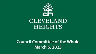 Cleveland Heights Council Committee of the Whole March 6, 2023