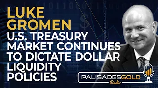 Luke Gromen: U.S. Treasury Market Continues To Dictate Dollar Liquidity Policies