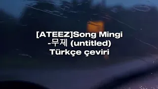 [ATEEZ] Song Mingi–무제 (untitled) | Türkçe çeviri