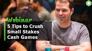 5 Tips to Crush Small Stakes Poker Cash Games
