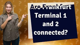 Are Frankfurt Terminal 1 and 2 connected?
