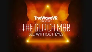 TheWaveVR Presents The Glitch Mob's See Without Eyes  |  Oculus Rift