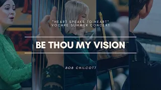 Be Thou My Vision- Heart Speaks to Heart Concert - Bob Chilcott