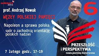 prof. Andrzej Nowak - Napoleon a sprawa polska: spór o zachodnią orientację polskich nadziei