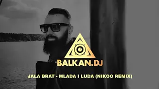 Jala Brat - Mlada i luda (Nikoo Remix)