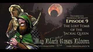 (Dragonlance DnD 5E) May Black Roses Bloom BONUS Episode 9: The Tomb of the Jackal Queen