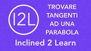 Trovare le tangenti ad una parabola | Matematica Live | I2L