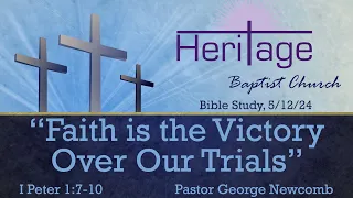 "I Peter 1: Faith is the Victory Over Our Trials": 5/12/24 Bible Study at Heritage Baptist Church