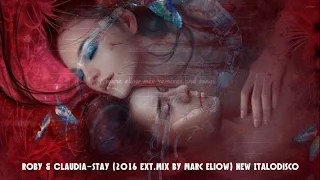 Roby & Claudia-Stay (2016 Ext.Mix By Marc Eliow) HD New Italodisco