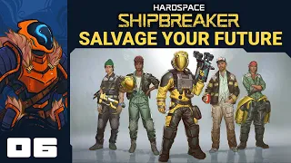 Space Cowboy - Let's Play Hardspace: Shipbreaker [Salvage Your Future] - Part 6