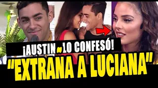 AUSTIN PALAO CONFESÓ QUE EXTRAÑA A LUCIANA FUSTER Y LA RELACIÓN QUE TENIAN